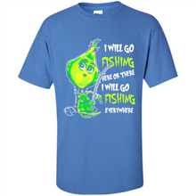 Load image into Gallery viewer, Grinch I Will Go Fishing Here Or There I Will Go Fishing Everywhere