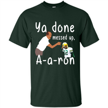Load image into Gallery viewer, Ya Done Mesed Up Aaron Rodgers Green Bay Packers # Zawin