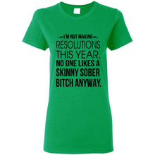 Load image into Gallery viewer, I’m Not Making Resolutions This Year No One Like A Skinny Sober Bitch Anyway Sport
