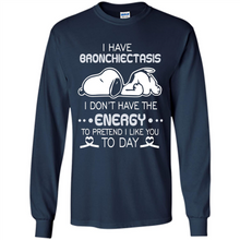 Load image into Gallery viewer, Snoopy I Have Bronchiectasis I Don't Have The Energy To Pretend I Like You To Day