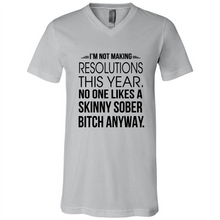 Load image into Gallery viewer, I’m Not Making Resolutions This Year No One Like A Skinny Sober Bitch Anyway