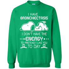 Load image into Gallery viewer, Snoopy I Have Bronchiectasis I Don't Have The Energy To Pretend I Like You To Day