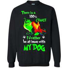 Load image into Gallery viewer, Grinch There Is A 100% Chance I's Rather Be At Home With My Dog