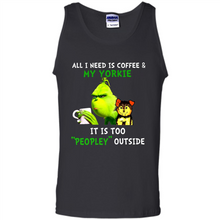 Load image into Gallery viewer, Grinch All I need is coffee and my Yorkie it is too peopley outside