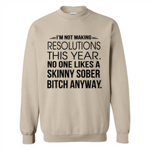 Load image into Gallery viewer, I’m Not Making Resolutions This Year No One Like A Skinny Sober Bitch Anyway