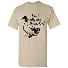 Load image into Gallery viewer, I Just Really Like Ducks, OK Shirt