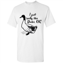 Load image into Gallery viewer, I Just Really Like Ducks, OK Shirt