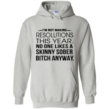 Load image into Gallery viewer, I’m Not Making Resolutions This Year No One Like A Skinny Sober Bitch Anyway