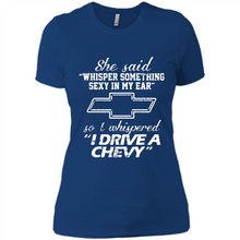Load image into Gallery viewer, She said Whisper Something Sexy In My Ear So I Whispered Drive A Chevy