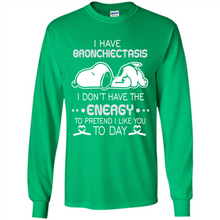 Load image into Gallery viewer, Snoopy I Have Bronchiectasis I Don't Have The Energy To Pretend I Like You To Day
