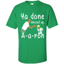Load image into Gallery viewer, Ya Done Mesed Up Aaron Rodgers Green Bay Packers # Zawin