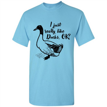 Load image into Gallery viewer, I Just Really Like Ducks, OK Shirt