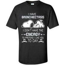 Load image into Gallery viewer, Snoopy I Have Bronchiectasis I Don't Have The Energy To Pretend I Like You To Day