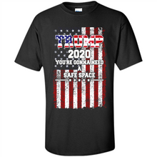 Load image into Gallery viewer, Trump 2020 You_re Gonna Need A Safe Space Funny