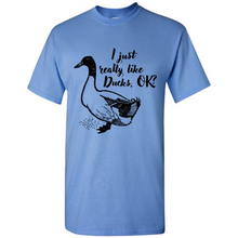 Load image into Gallery viewer, I Just Really Like Ducks, OK Shirt