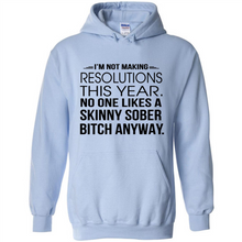 Load image into Gallery viewer, I’m Not Making Resolutions This Year No One Like A Skinny Sober Bitch Anyway