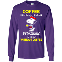 Load image into Gallery viewer, Snoopy Coffee Helps Me Person Personing Is Hard Without Coffee