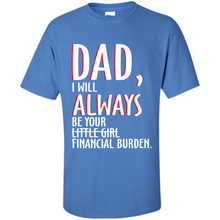 Load image into Gallery viewer, Dad I Will Always be Your Litte Girl Financial Burden