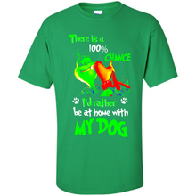 Load image into Gallery viewer, Grinch There Is A 100% Chance I's Rather Be At Home With My Dog