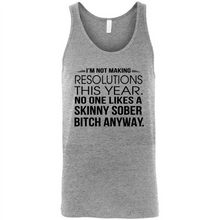 Load image into Gallery viewer, I’m Not Making Resolutions This Year No One Like A Skinny Sober Bitch Anyway Sport