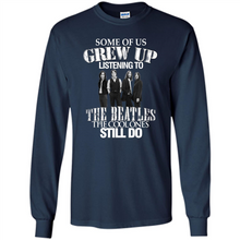 Load image into Gallery viewer, Some of us grew up listening to the beatles