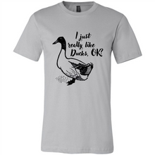 Load image into Gallery viewer, I Just Really Like Ducks, OK Shirt