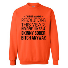 Load image into Gallery viewer, I’m Not Making Resolutions This Year No One Like A Skinny Sober Bitch Anyway Sport