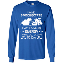 Load image into Gallery viewer, Snoopy I Have Bronchiectasis I Don't Have The Energy To Pretend I Like You To Day