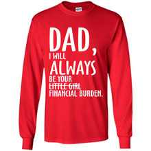 Load image into Gallery viewer, Dad I Will Always be Your Litte Girl Financial Burden