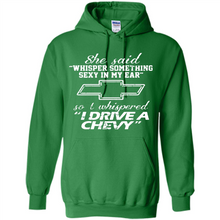 Load image into Gallery viewer, She said Whisper Something Sexy In My Ear So I Whispered Drive A Chevy