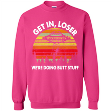 Load image into Gallery viewer, Get In Loser We’re Doing Butt Stuff Vintage # Zawin store