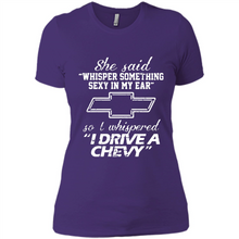 Load image into Gallery viewer, She said Whisper Something Sexy In My Ear So I Whispered Drive A Chevy