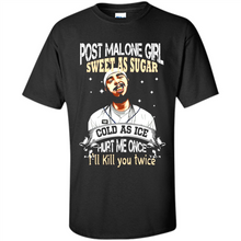 Load image into Gallery viewer, Post Malone Girl Sweet As Sugar Cold As Ice Hurt Me Once I'll Kill You Twice # Zawin