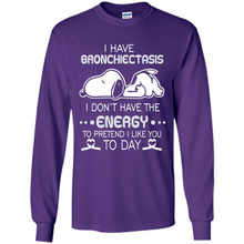 Load image into Gallery viewer, Snoopy I Have Bronchiectasis I Don't Have The Energy To Pretend I Like You To Day