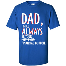 Load image into Gallery viewer, Dad I Will Always be Your Litte Girl Financial Burden