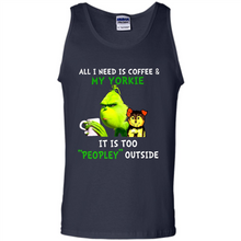 Load image into Gallery viewer, Grinch All I need is coffee and my Yorkie it is too peopley outside