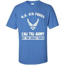 Load image into Gallery viewer, US Air Force - Like The Army But For Smart People