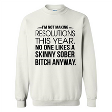 Load image into Gallery viewer, I’m Not Making Resolutions This Year No One Like A Skinny Sober Bitch Anyway Sport