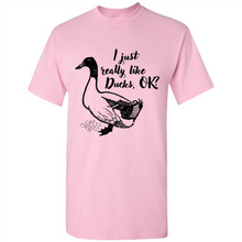 Load image into Gallery viewer, I Just Really Like Ducks, OK Shirt