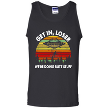 Load image into Gallery viewer, Get In Loser We’re Doing Butt Stuff Vintage # Zawin store