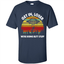 Load image into Gallery viewer, Get In Loser We’re Doing Butt Stuff Vintage # Zawin store