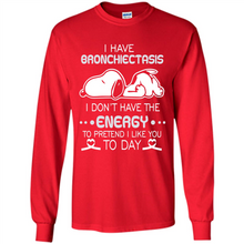 Load image into Gallery viewer, Snoopy I Have Bronchiectasis I Don't Have The Energy To Pretend I Like You To Day