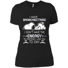 Load image into Gallery viewer, Snoopy I Have Bronchiectasis I Don't Have The Energy To Pretend I Like You To Day