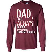 Load image into Gallery viewer, Dad I Will Always be Your Litte Girl Financial Burden