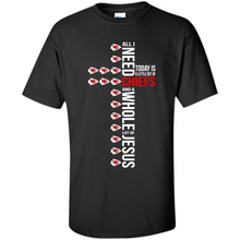 Load image into Gallery viewer, All I Need Today Is A Little Bit of Kansas City Chiefs Football and A Whole Lot of Jesus