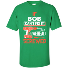 Load image into Gallery viewer, If Bob Can't Fix It We're All Screwed