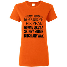 Load image into Gallery viewer, I’m Not Making Resolutions This Year No One Like A Skinny Sober Bitch Anyway Sport