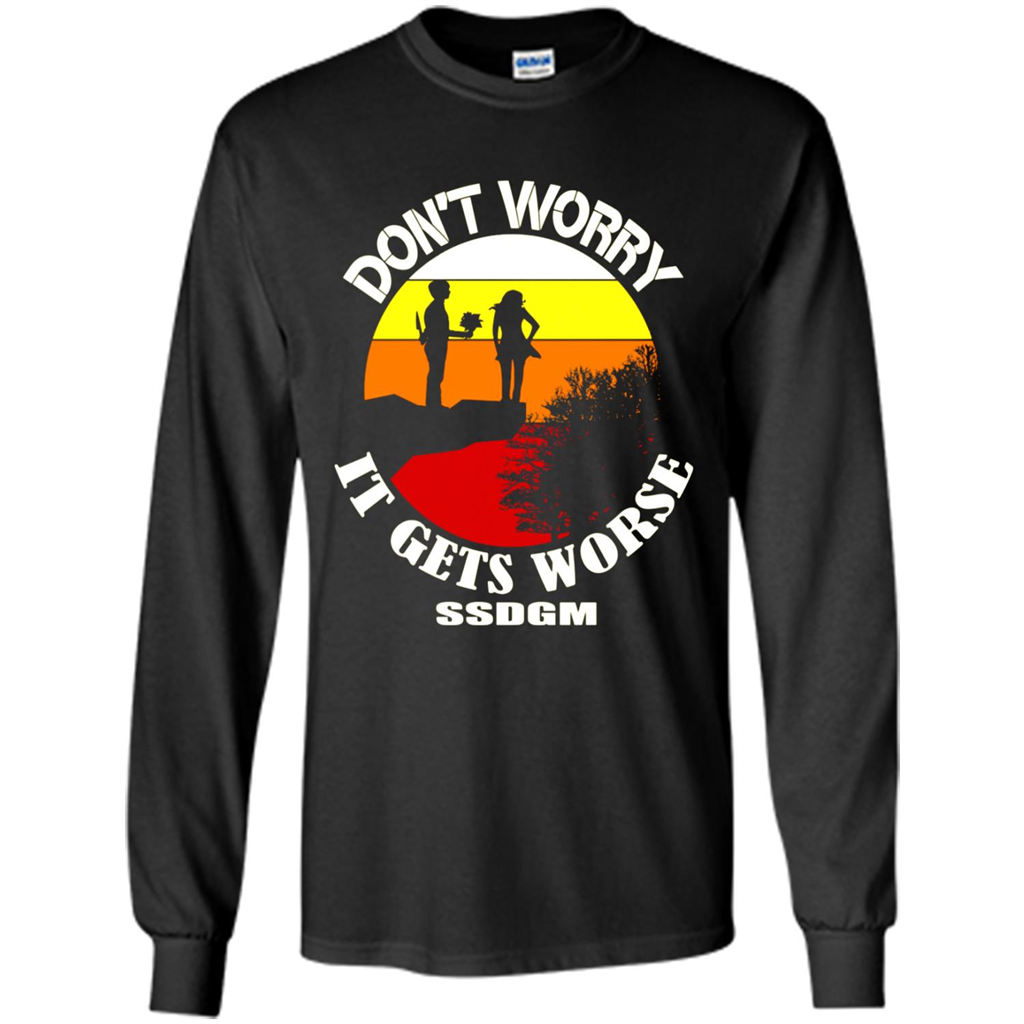 Don't Worry It Gets Worse SSDGM # Zawin store