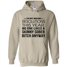 Load image into Gallery viewer, I’m Not Making Resolutions This Year No One Like A Skinny Sober Bitch Anyway