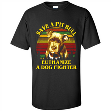 Load image into Gallery viewer, Save A Pit Bull Euthanize A Dog Fighter Vintage